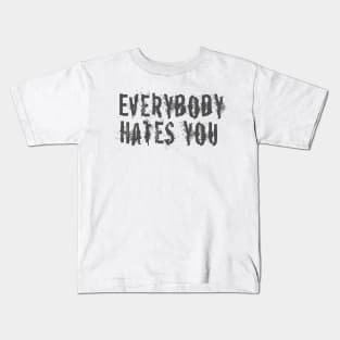 Everybody Hates You Kids T-Shirt